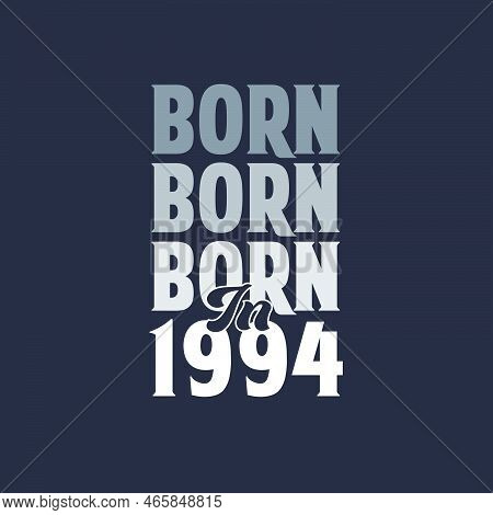 Born In 1994. Birthday Quotes Design For 1994 Vector Illustration