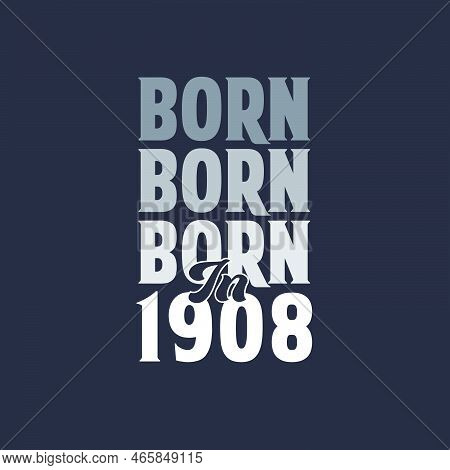 Born In 1908. Birthday Quotes Design For 1908 Vector Illustration