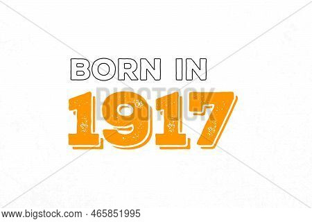 Born In 1917. Proud 1917 Birthday Gift Tshirt Design