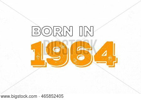 Born In 1964. Proud 1964 Birthday Gift Tshirt Design