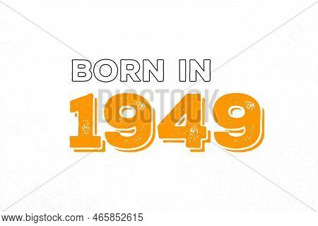 Born In 1949. Proud 1949 Birthday Gift Tshirt Design
