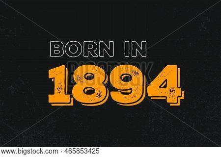 Born In 1894 Birthday Quote Design For Those Born In The Year 1894