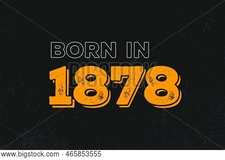 Born In 1878 Birthday Quote Design For Those Born In The Year 1878