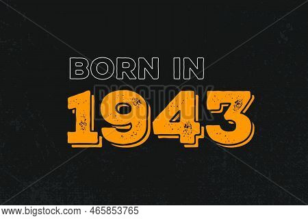 Born In 1943 Birthday Quote Design For Those Born In The Year 1943