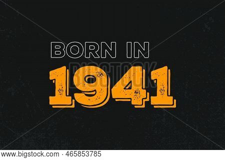 Born In 1941 Birthday Quote Design For Those Born In The Year 1941