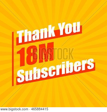 Thanks 18m Subscribers, 18000000 Subscribers Celebration Modern Colorful Design.