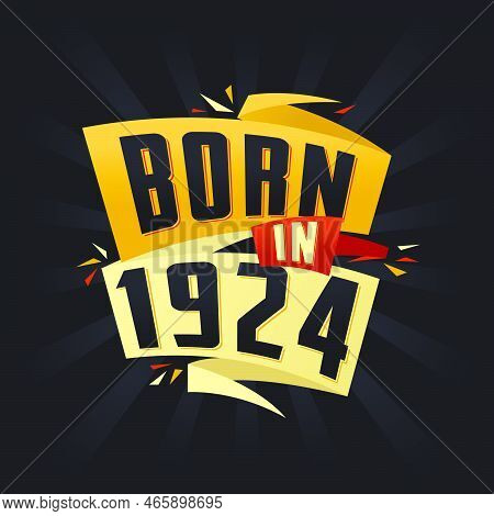 Born In 1924 Happy Birthday Tshirt For 1924 Vector Illustration