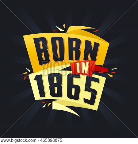 Born In 1865 Happy Birthday Tshirt For 1865 Vector Illustration