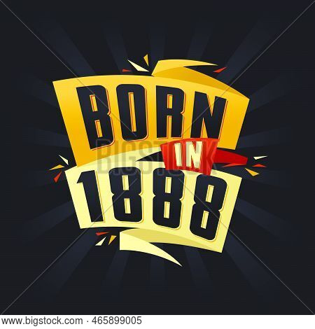 Born In 1888 Happy Birthday Tshirt For 1888 Vector Illustration