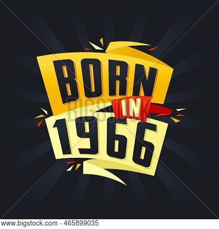 Born In 1966 Happy Birthday Tshirt For 1966 Vector Illustration