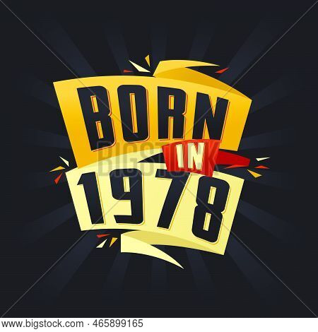 Born In 1978 Happy Birthday Tshirt For 1978 Vector Illustration