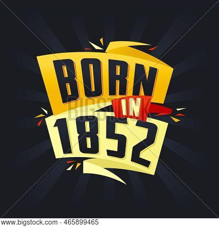 Born In 1852 Happy Birthday Tshirt For 1852 Vector Illustration