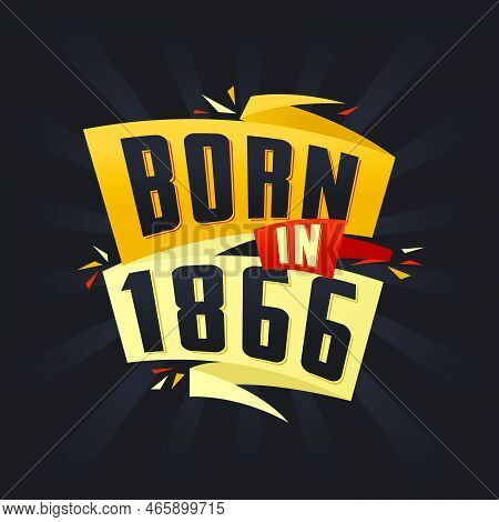Born In 1866 Happy Birthday Tshirt For 1866 Vector Illustration
