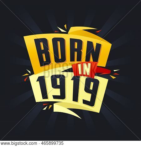 Born In 1919 Happy Birthday Tshirt For 1919 Vector Illustration