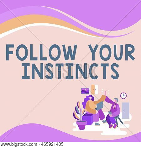 Hand Writing Sign Follow Your Instincts. Internet Concept Listen To Your Intuition And Listen To You