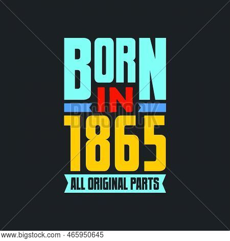Born In 1865,  All Original Parts. Vintage Birthday Celebration For 1865
