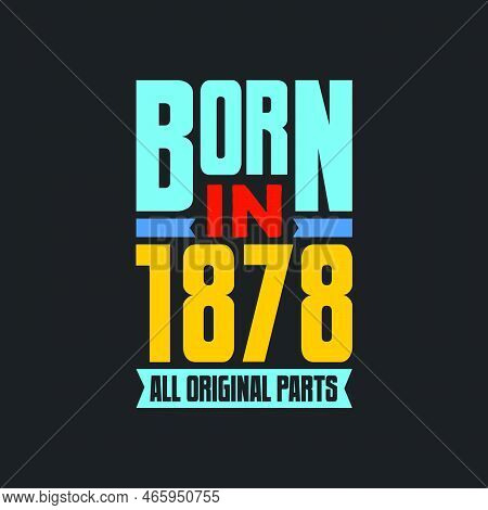 Born In 1878,  All Original Parts. Vintage Birthday Celebration For 1878