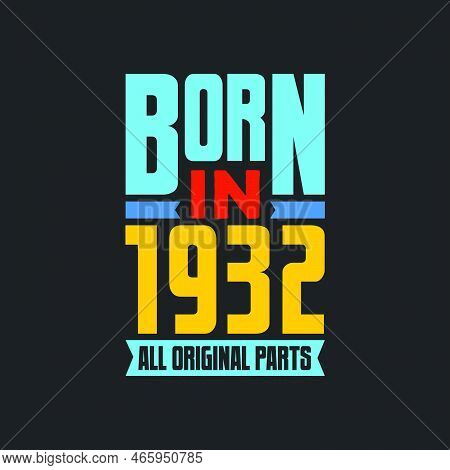 Born In 1932,  All Original Parts. Vintage Birthday Celebration For 1932