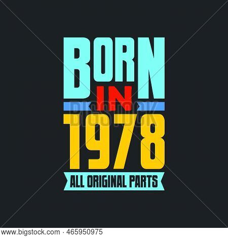 Born In 1978,  All Original Parts. Vintage Birthday Celebration For 1978
