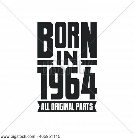 Born In 1964 Birthday Quote Design For Those Born In The Year 1964