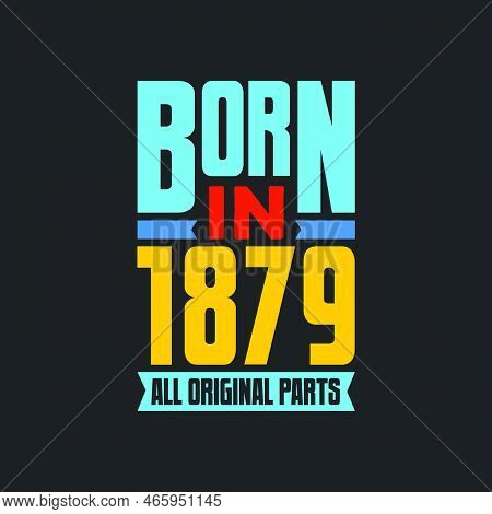 Born In 1879,  All Original Parts. Vintage Birthday Celebration For 1879