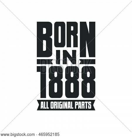 Born In 1888 Birthday Quote Design For Those Born In The Year 1888