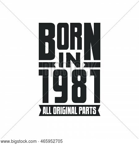 Born In 1981 Birthday Quote Design For Those Born In The Year 1981