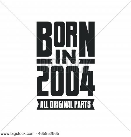 Born In 2004 Birthday Quote Design For Those Born In The Year 2004