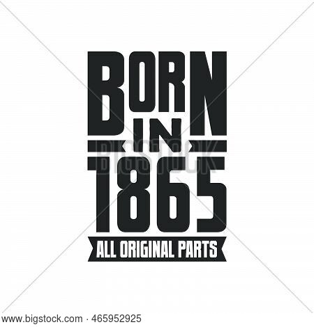 Born In 1865 Birthday Quote Design For Those Born In The Year 1865