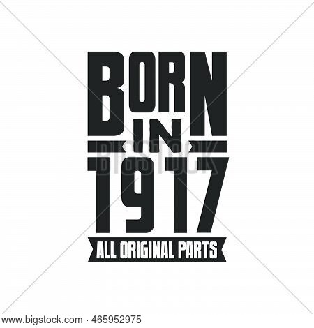 Born In 1917 Birthday Quote Design For Those Born In The Year 1917