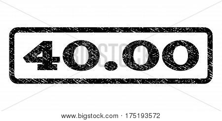 40.00 watermark stamp. Text caption inside rounded rectangle with grunge design style. Rubber seal stamp with dirty texture. Vector black ink imprint on a white background.