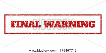Red Rubber Seal Stamp With Final Warning Text. Vector Caption Inside Rectangular Shape. Grunge Desig