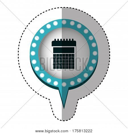 sticker with circular speech with blue contour with dotted and tail and calendar vector illustration