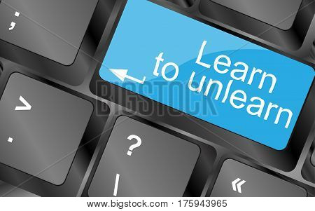 Learn To Unlearn.  Computer Keyboard Keys. Inspirational Motivational Quote.
