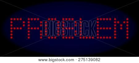 Problem Caption In Led Style With Round Glowing Pixels. Vector Glare Red Symbols Forms Problem Capti