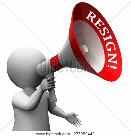 Resign Megaphone Means Quit Or Resignation From Job Government Or President