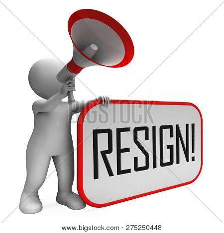 Resign Megaphone Means Quit Or Resignation From Job Government Or President