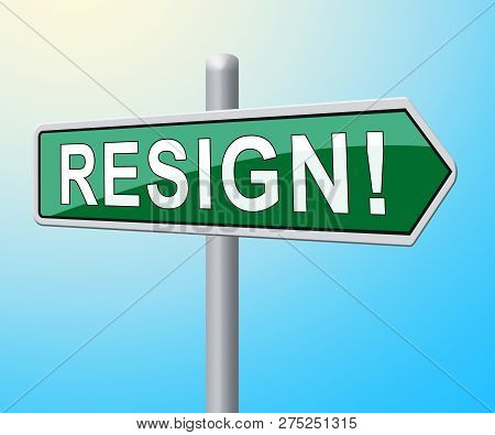 Resign Signpost Means Quit Or Resignation From Job Government Or President