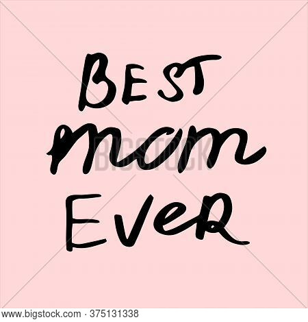 Best Mom Ever. Lettering. Vector Stock Illustration.