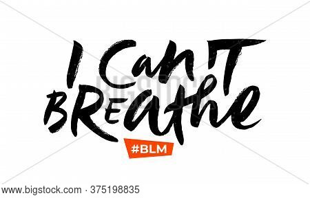 Brush Lettering I Cant Breathe. Calligraphy For Black Lives Matter Protest, Anti-racist Advocacy. Sl