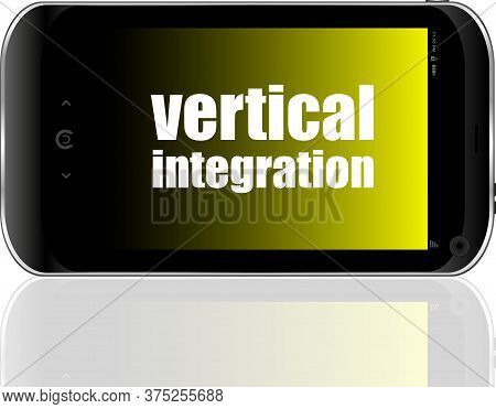 Business Concept. Words Vertical Integration . Detailed Modern Smartphone