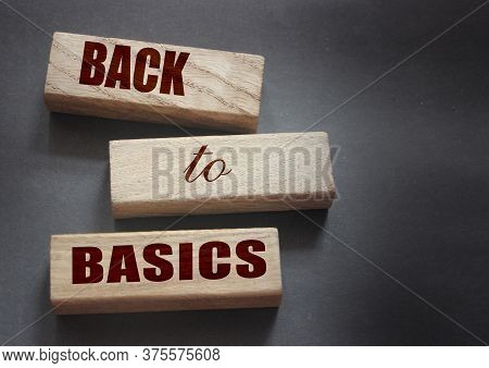 Back To Basics Text On Wooden Cubes. Fundamental Principles Concept