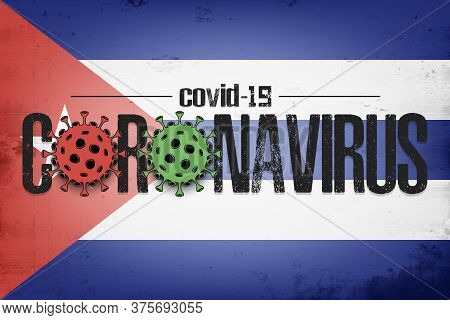 Flag Of Cuba With Coronavirus Covid-19. Virus Cells Coronavirus Bacteriums Against Background Of The