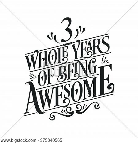 3 Years Birthday And 3 Years Wedding Anniversary Typography Design, 3 Whole Years Of Being Awesome.
