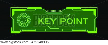 Green Color Of Futuristic Hud Banner That Have Word Key Point On User Interface Screen On Black Back