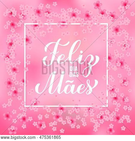 Feliz Dia Das Maes. Happy Mothers Day In Portuguese. Greeting Card With Spring Flowers. Vector Templ