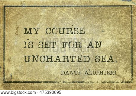 My Course Is Set For An Uncharted Sea - Ancient Italian Poet And Philosopher Dante Alighieri Quote P