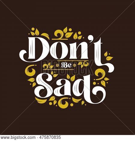 Colorful Lettering Text, Typography T-shirt Design, T-shirt Design,  Don't Be Sad, Customized Font, 