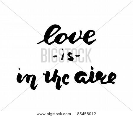 Love is in the air postcard. Phrase for Valentine's day. Ink illustration. Modern brush calligraphy. Isolated on white background.