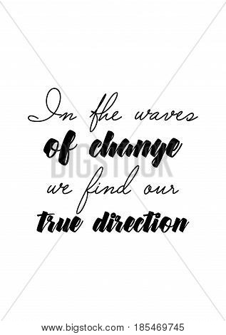 Handwritten lettering positive quote about love to valentines day. In the waves of change we find our true direction.